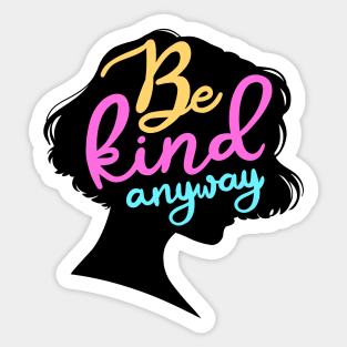 Be Kind Anyway Sticker